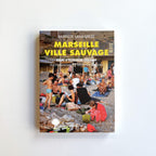 Marseille, ville sauvage | Essai d'écologie d'urbaine- Baptiste Lanaspeze