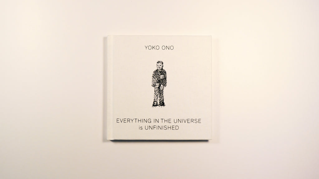 Everything in the universe is unfinished - Yoko Ono