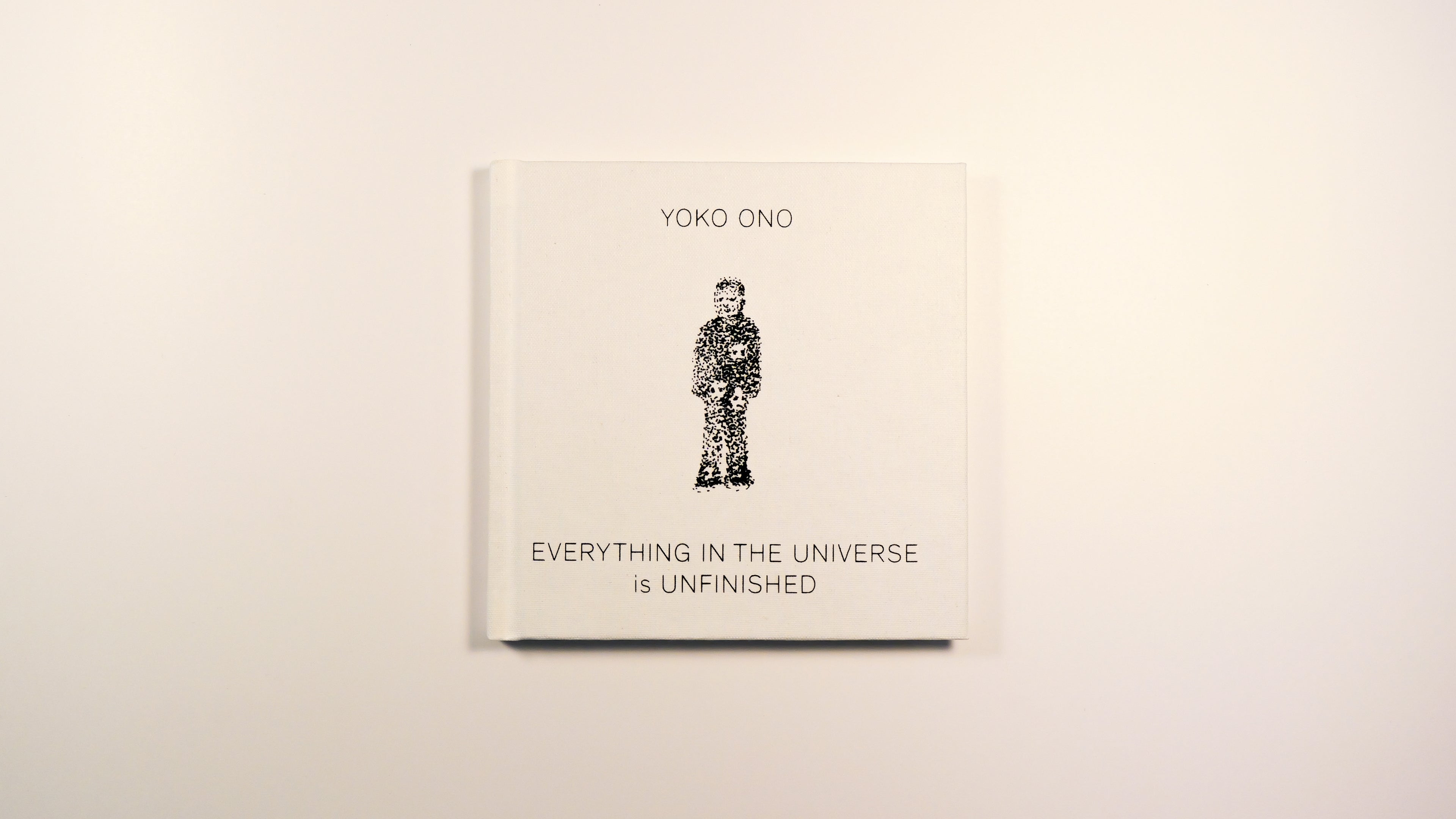 Everything in the universe is unfinished - Yoko Ono